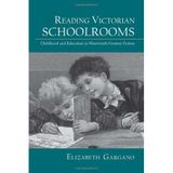 [Reading Victorian Schoolrooms: Childhood and Education in Nineteenth-Century Fiction (Children's Literature and Culture)] [By: Gargano, Elizabeth] [November, 2007]
