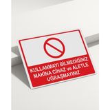 Real Reklamdayız Kullanmayı Bilmediğiniz Makina Cihaz ve Aletle Uğraşmayınız Isg Uyarı Levhası - 25x35 - UV Baskı