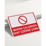 Real Reklamdayız Makina Çalışırken Bant Üzerine Çıkma Isg Uyarı Levhası - 25x35 - UV Baskı