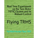 Real Time Experiments on the Twin Rotor MIMO System and its Robust Control: Flying TRMS