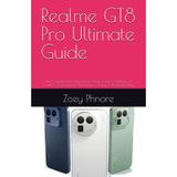 Realme GT8 Pro Ultimate Guide: The Complete User Manual for Setup, Camera Mastery, AI Features, Customization, Performance Tuning & Troubleshooting