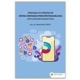 Recep Baki Deniz Dünya ve Türkiye’de Sosyal Medyada Etkileyici Pazarlama (Influencer Marketing)