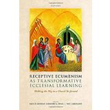 Receptive Ecumenism as Transformative Ecclesial Learning: Walking the Way to a Church Re-Formed