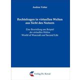 Rechtsfragen in virtuellen Welten aus Sicht des Nutzers: Eine Beurteilung am Beispiel der virtuellen Welten World of Warcraft und Second Life (Recht der Neuen Medien)