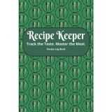Recipe Keeper: Track the Taste. Master the Meal. Recipe Log Book: Blank Recipe Journal | Record Your Favorite Meals with Full-Page Ingredient & ... |100+ Recipes to Fill In & Personalize