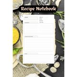 Recipe Notebook – Blank Cooking Journal for Personal & Family Recipes | 100 Pages, 6" x 9": Organize Your Favorite Meals, Ingredients, and Cooking ... for Home Cooks, Chefs, and Food Lovers