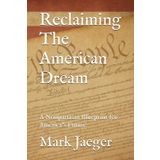 Reclaiming The American Dream: A Nonpartisan Blueprint for America's Future