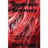 Recomeçar Sem Medo: Uma jornada de cura, coragem e reconquista