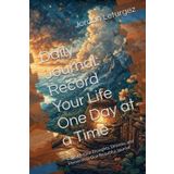 Record Your Life One Day At A Time: Capture Your Thoughts, Dreams, and Moments in One Beautiful Journal