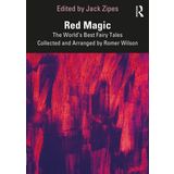 Red Magic: The World’s Best Fairy Tales Collected and Arranged by Romer Wilson