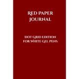 Red Paper Journal: Dot Grid Edition for White Gel Pens: Crimson Dot Grid Pages for White Gel Pens, Metallic Ink & Creative Journaling