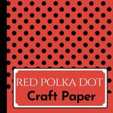 Red Polka Dot Craft Paper: Red and Black Pattern Scrapbook Paper for Scrapbooking