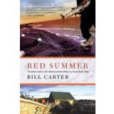 Red Summer: The Danger, Madness, and Exaltation of Salmon Fishing in a Remote Alaskan Village Carter, Bill
