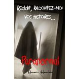 Reddit, racontez-moi vos histoires...: Paranormal: 1
