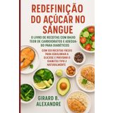 Redefinição do açúcar no sangue: o livro de receitas com baixo teor de carboidratos e adequado para diabéticos, com 120 receitas fáceis para equilibrar a glicose e prevenir o diabetes tipo 2 naturalme