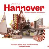 „Reden wir von Hannover – das wird genügend harmlos sein.“: Eine Stadt auf der Suche nach ihrem Image