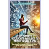 REDES SOCIALES Y RELACIONES: EQUILIBRA TU MUNDO DIGITAL Y REAL: “MANTÉN RELACIONES SALUDABLES EN UN ENTORNO DIGITAL SIN QUE INTERFIERA EN EL MUNDO ... adolescentes, padres y educadores., Band 5)