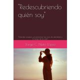 "Redescubriendo quién soy": "Entender, aceptar y transformar las crisis de identidad a lo largo de la vida"