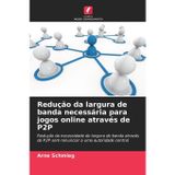 Redução da largura de banda necessária para jogos online através de P2P