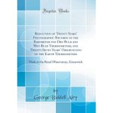 Reduction of Twenty Years' Photographic Records of the Barometer and Dry-Bulb and Wet-Bulb Thermometers, and Twenty-Seven Years' Observations of the E