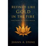 Refined Like Gold in the Fire: (God Spoke to Me in a Dream)
