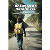 Reflejos de Sabiduría: Caminando Con Dios en la Juventud: Reflexiones bíblicas y consejos para jóvenes que buscan crecer con propósito.
