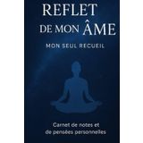 Reflet de mon âme: Mon seul recueil