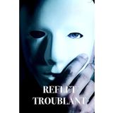 REFLET TROUBLANT: Existence