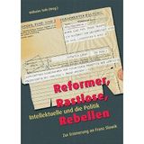Reformer, Rastlose, Rebellen: Intellektuelle und die Politik: Intellektuelle und die Politik. Zur Erinnerung an Franz Slawik