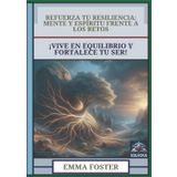 Refuerza Tu Resiliencia - Mente y Espíritu Frente a los Retos: ¡Vive en Equilibrio y Fortalece Tu Ser!