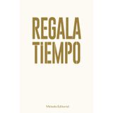 REGALA TIEMPO: Como Recuperar el Control De Tu Vida, Lograr el Equilibrio y Enfocarte en el Bienestar Emocional y Personal. Invierte en ti y los tuyos. Método Editorial