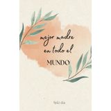 regalo para las madres – Cuaderno Especial del Día de la Madre con calendario 2025 y 2026: Una agenda linda para regalar y expresar amor, agradecer y guardar recuerdos inolvidables