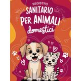 Registro sanitario per animali domestici: A colori con copertina rigida: un pratico e solido strumento per prenderti cura del tuo Pet ed una meravigliosa idea regalo.