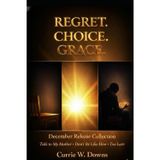 Regret. Choice. Grace.: A Crying Pen Productions Collection