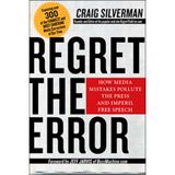Regret the Error: How Media Mistakes Pollute the Press and Imperil Free Speech