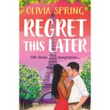 Regret This Later: A steamy age gap romance set in Paris from Olivia Spring for 2026 (The Love Hotel, 5)