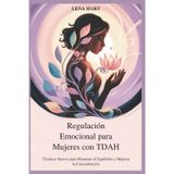 Regulación Emocional para Mujeres con TDAH: Técnicas Suaves para Mantener el Equilibrio y Mejorar la Concentración