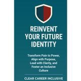 Reinvent Your Future Identity: Transform Pain to Power, Align with Purpose, Lead with Clarity, and Foster an Inclusive Culture (Tackle Trauma and Psychological safety, Band 3)