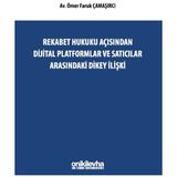 Rekabet Hukuku Açısından Dijital Platformlar ve Satıcılar Arasındaki Dikey İlişki - Ömer Faruk Çamaşırcı
