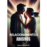 Relacionamentos Abusivos: Compreensão, Superação e Cura