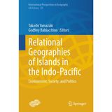 Relational Geographies of Islands in the Indo-Pacific: Environment, Society, and Politics