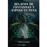 Relatos de Fantasmas y Ánimas en Pena
