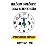 Relógio Biológico com Acupressão: Portuguese Edition (Cura holística)