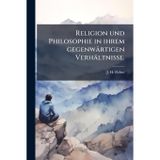 Religion und Philosophie in ihrem gegenwärtigen Verhältnisse.