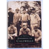 Remembering the Caldwells (Images of America (Arcadia Publishing)) Collins, John