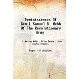 Reminiscences Of Gen'L Samuel B. Webb Of The Revolutionary Army 1882 [Hardcover] [Unknown Binding] J. Watson Webb , Silas Deane , John Austin Stevens