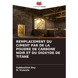 REMPLACEMENT DU CIMENT PAR DE LA POUDRE DE CARBONE NOIR ET DU DIOXYDE DE TITANE