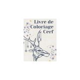 Renas Store Cerf Livre De Coloriage: Livre De Coloriage De Cerf Pour Enfants Et Adultes, Cadeau Pour Les Hommes, Femmes, Filles Et Les Garçons, Livre De Coloriage Beau Livre De Coloriage. (French Edition)