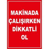 Renkli Reklam Makinada Çalışırken Dikkatli Olun Levhası (Sac Malzeme) - 25 x 35 Cm