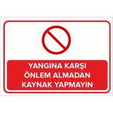 Renkli Reklam Yangına Karşı Önlem Almadan Kaynak Yapmayın Levhası (Sac Malzeme) - 35 x 50 Cm